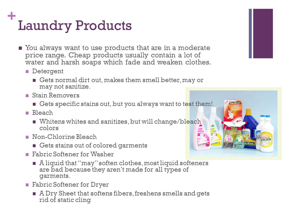 + Laundry Products You always want to use products that are in a moderate price range.