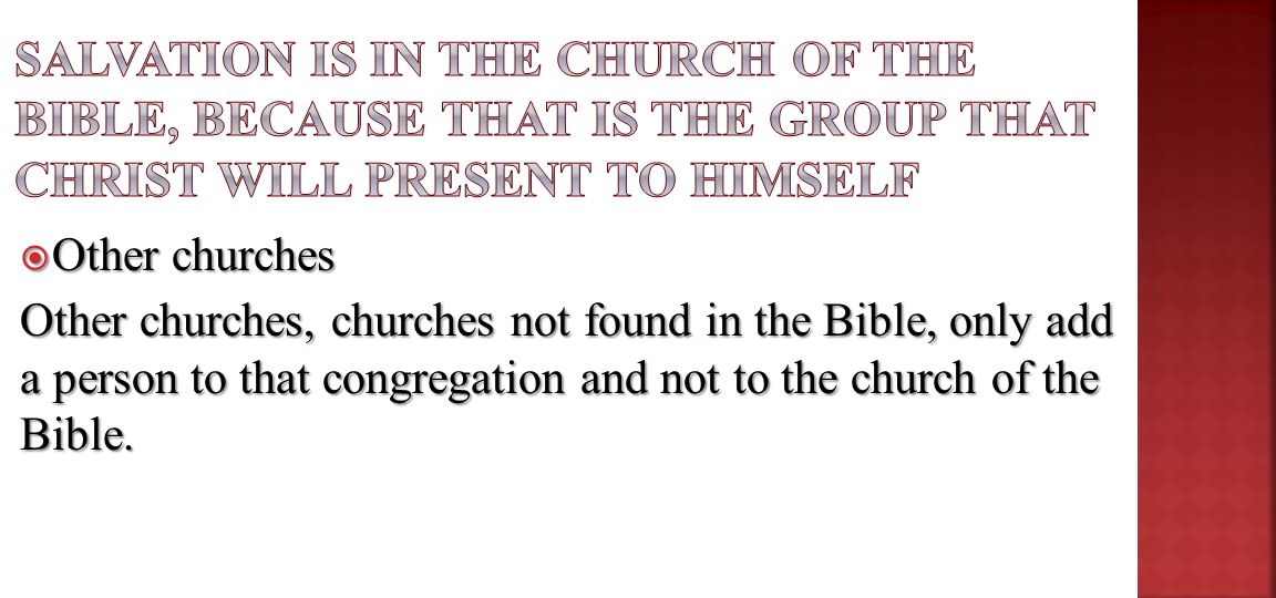  Other churches Other churches, churches not found in the Bible, only add a person to that congregation and not to the church of the Bible.