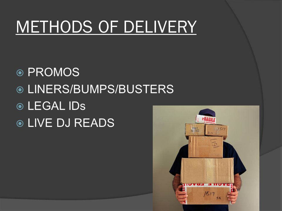 METHODS OF DELIVERY  PROMOS  LINERS/BUMPS/BUSTERS  LEGAL IDs  LIVE DJ READS