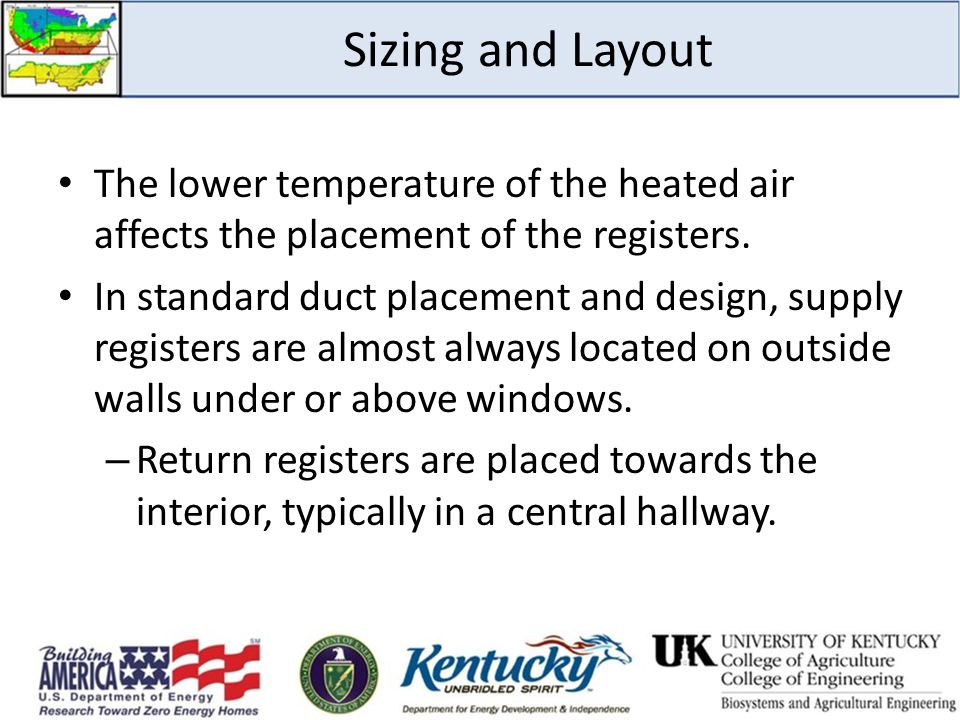 Sizing and Layout The lower temperature of the heated air affects the placement of the registers.