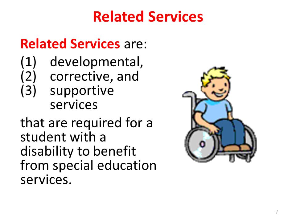Related Services Related Services are: (1)developmental, (2)corrective, and (3)supportive services that are required for a student with a disability to benefit from special education services.