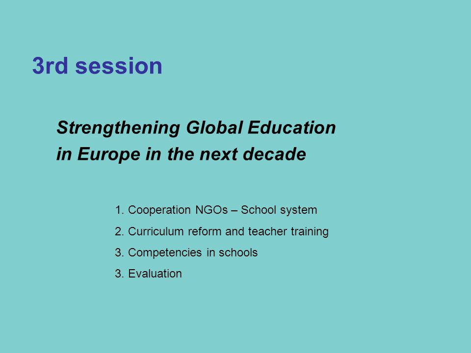 Strengthening Global Education in Europe in the next decade 3rd session 1.