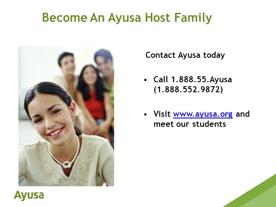Contact Ayusa today Call Ayusa ( ) Visit   and meet our studentswww.ayusa.org Become An Ayusa Host Family