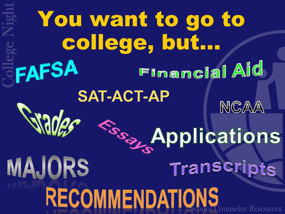 You want to go to college, but…