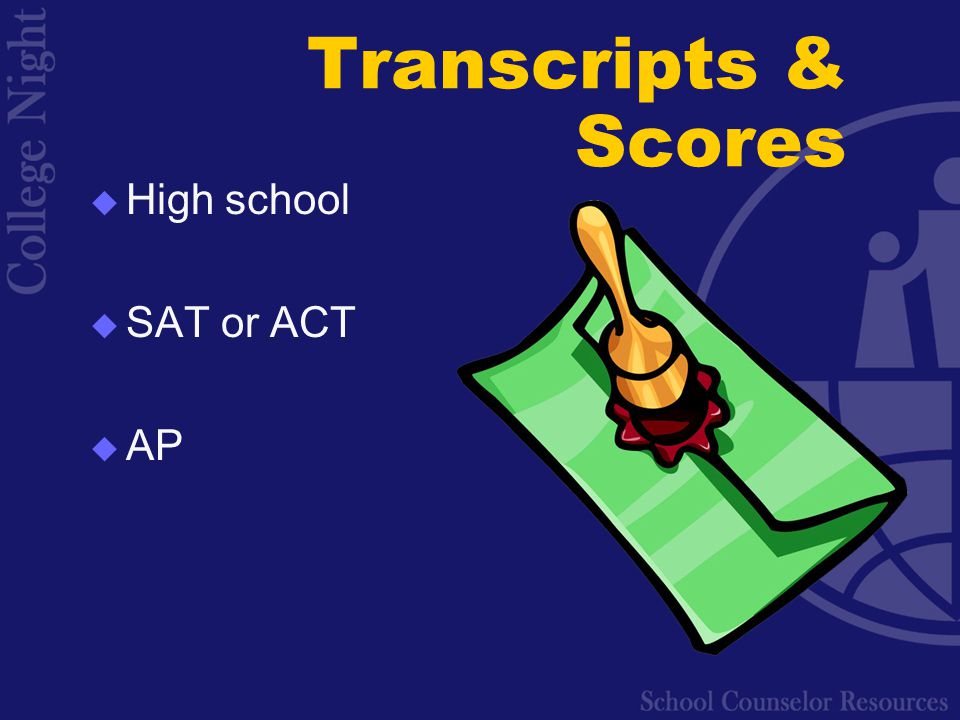 Transcripts & Scores  High school  SAT or ACT  AP