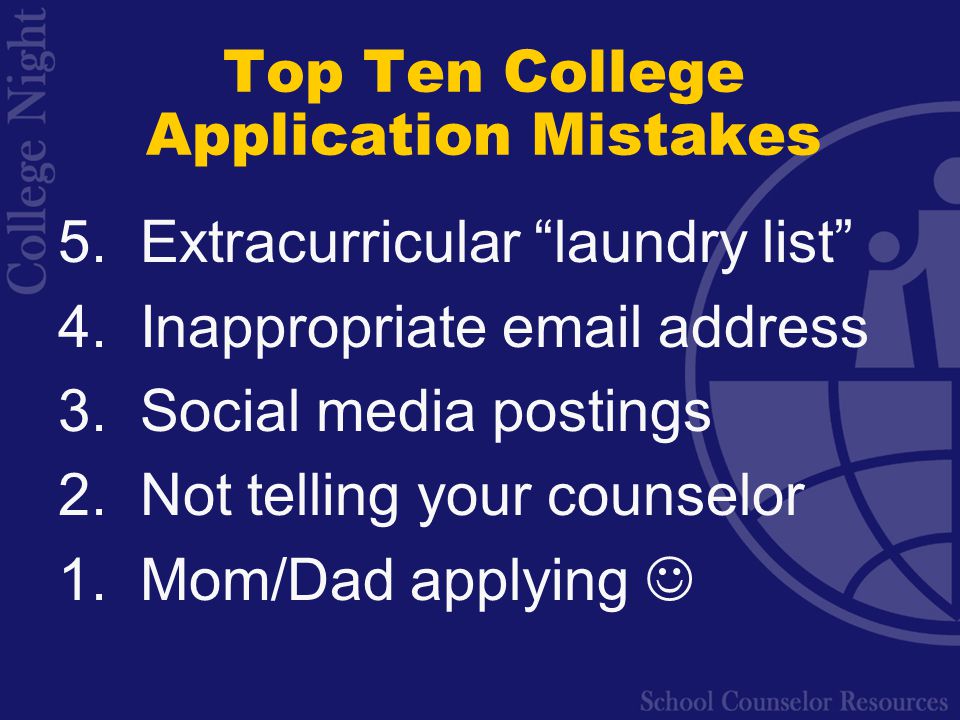 Top Ten College Application Mistakes 5. Extracurricular laundry list 4.