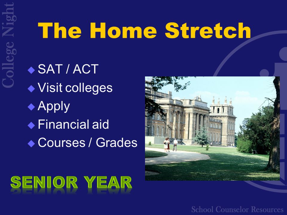 The Home Stretch  SAT / ACT  Visit colleges  Apply  Financial aid  Courses / Grades