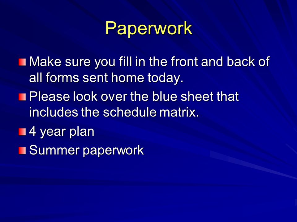 Paperwork Make sure you fill in the front and back of all forms sent home today.