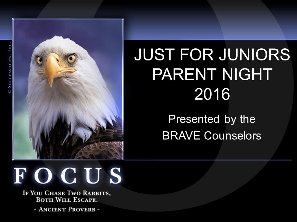 JUST FOR JUNIORS PARENT NIGHT 2016 Presented by the BRAVE Counselors