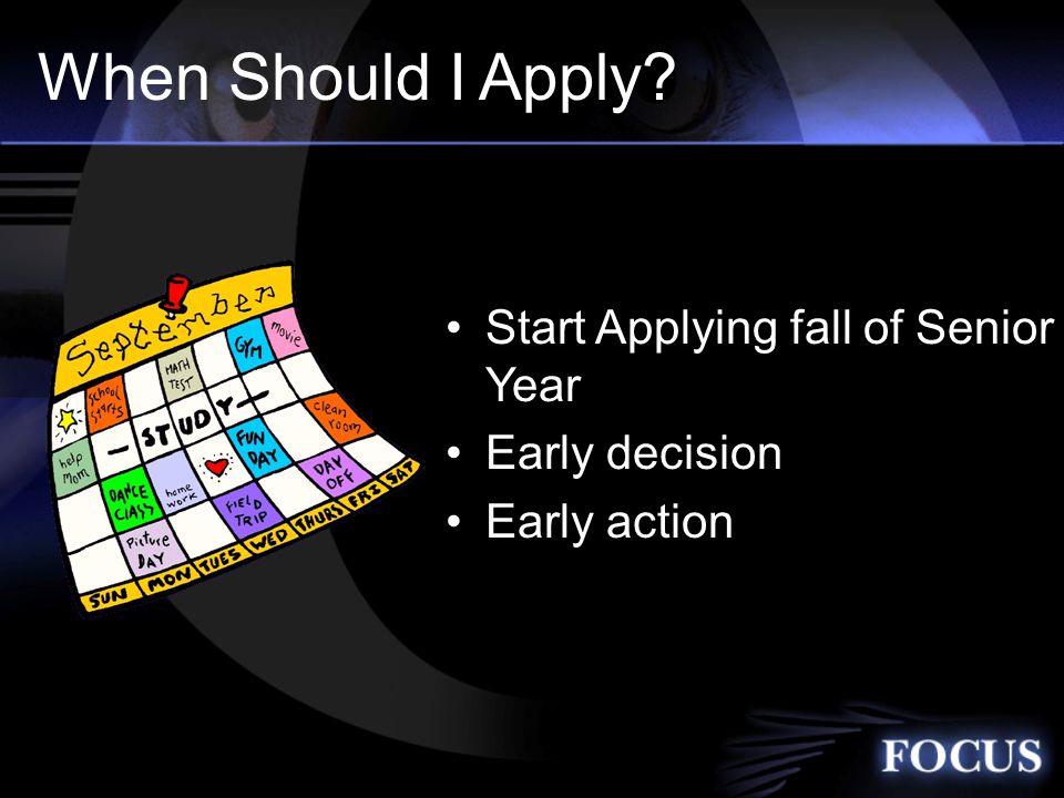 When Should I Apply Start Applying fall of Senior Year Early decision Early action