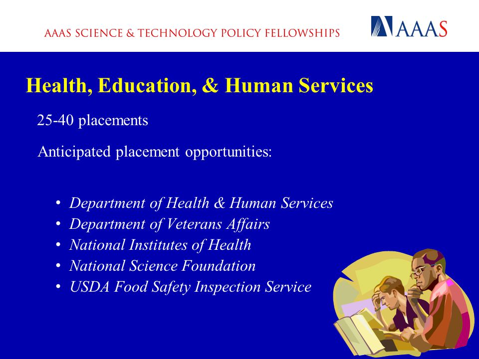 Health, Education, & Human Services placements Anticipated placement opportunities: Department of Health & Human Services Department of Veterans Affairs National Institutes of Health National Science Foundation USDA Food Safety Inspection Service