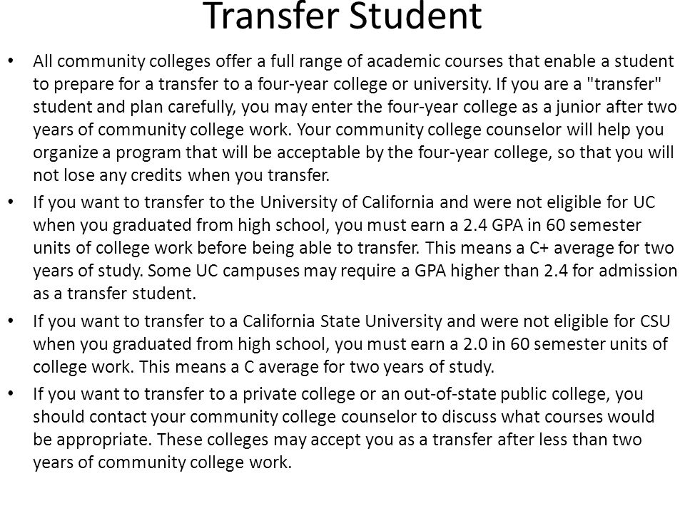 Transfer Student All community colleges offer a full range of academic courses that enable a student to prepare for a transfer to a four-year college or university.