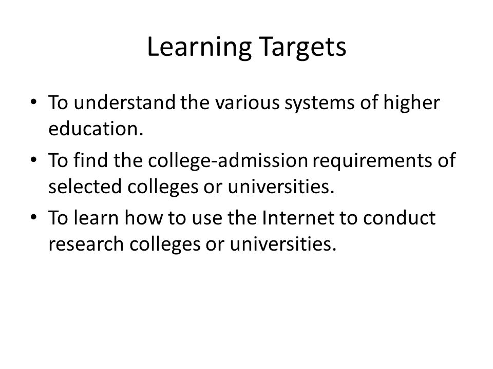 Learning Targets To understand the various systems of higher education.
