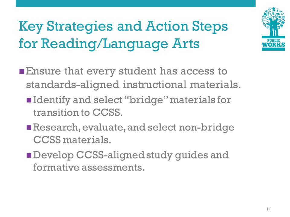 Key Strategies and Action Steps for Reading/Language Arts Ensure that every student has access to standards-aligned instructional materials.