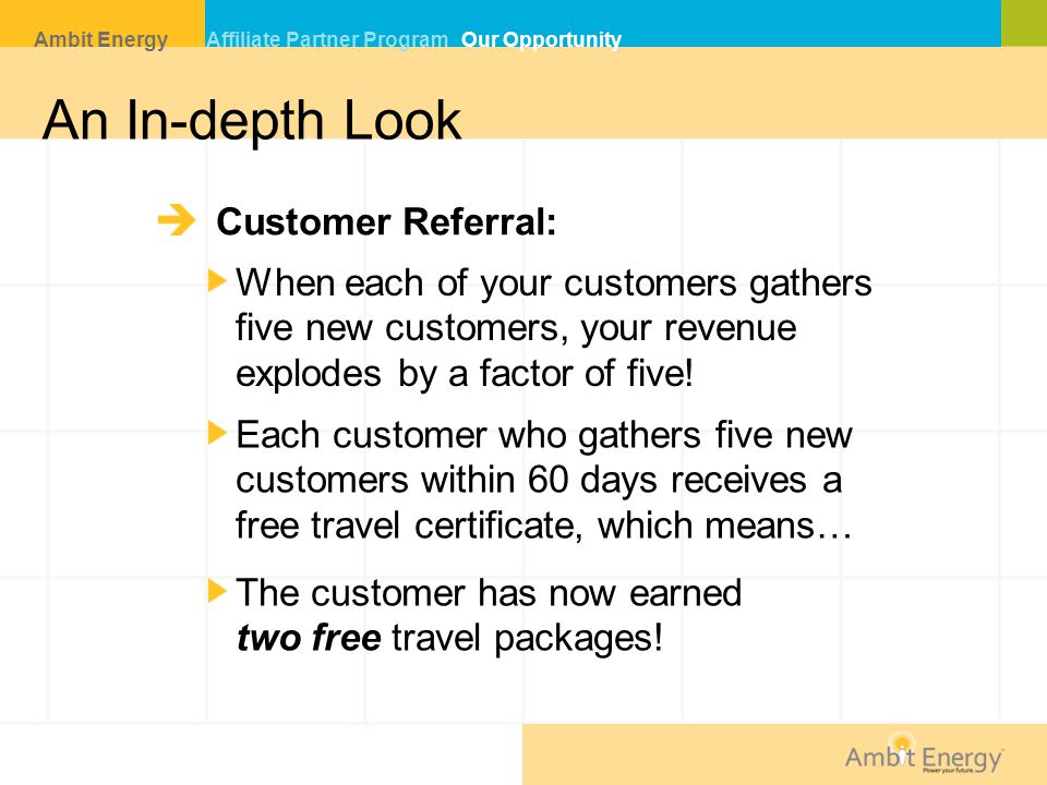 An In-depth Look Customer Referral: When each of your customers gathers five new customers, your revenue explodes by a factor of five.