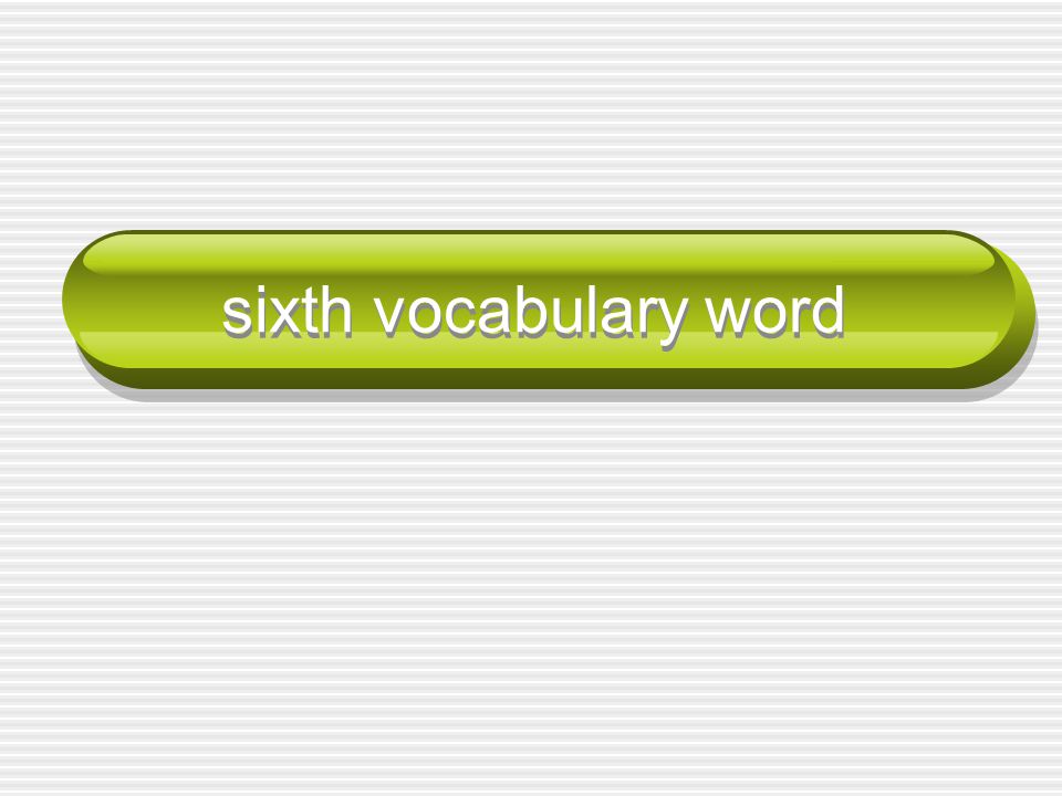 sixth vocabulary word