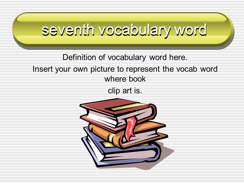 seventh vocabulary word Definition of vocabulary word here.