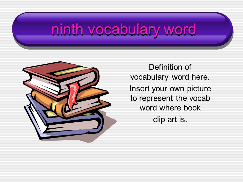 ninth vocabulary word Definition of vocabulary word here.