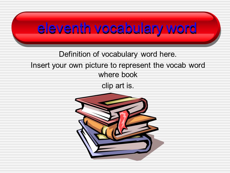 eleventh vocabulary word Definition of vocabulary word here.