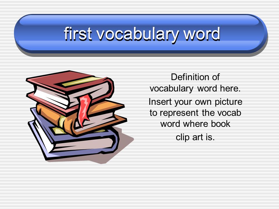 first vocabulary word Definition of vocabulary word here.