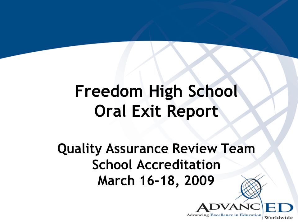 Freedom High School Oral Exit Report Quality Assurance Review Team School Accreditation March 16-18, 2009