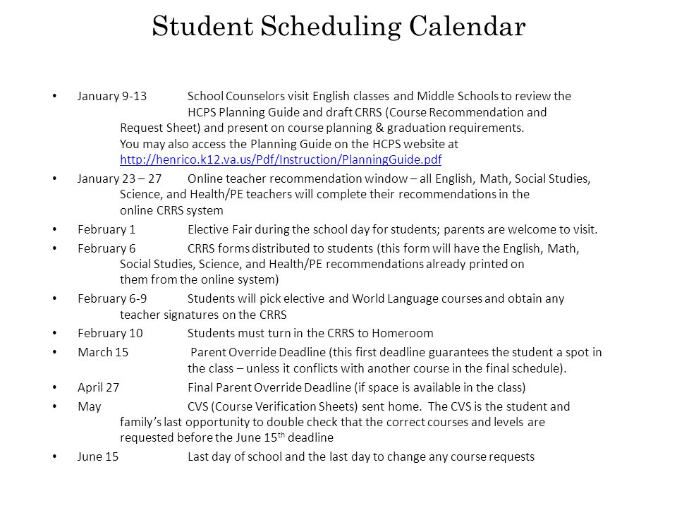 Student Scheduling Calendar January 9-13 School Counselors visit English classes and Middle Schools to review the HCPS Planning Guide and draft CRRS (Course Recommendation and Request Sheet) and present on course planning & graduation requirements.