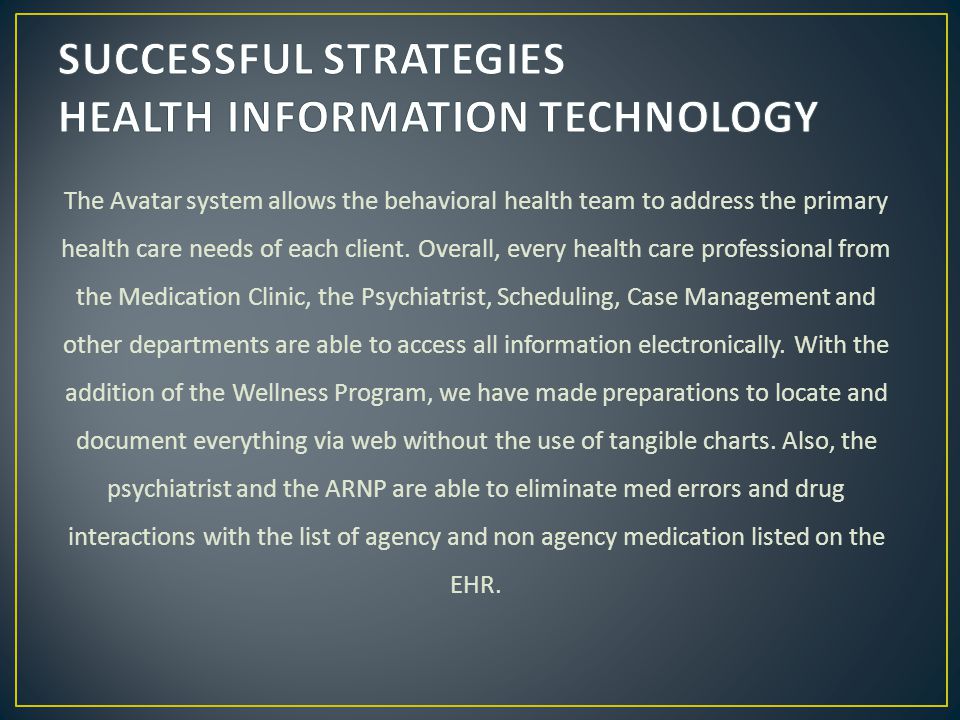 The Avatar system allows the behavioral health team to address the primary health care needs of each client.