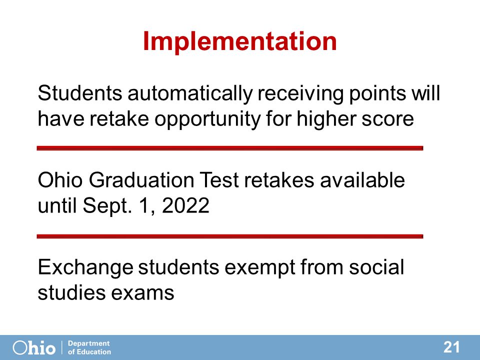 21 Implementation Students automatically receiving points will have retake opportunity for higher score Ohio Graduation Test retakes available until Sept.