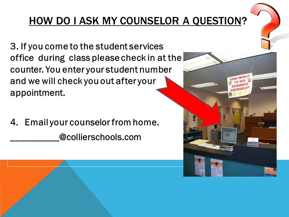 3. If you come to the student services office during class please check in at the counter.