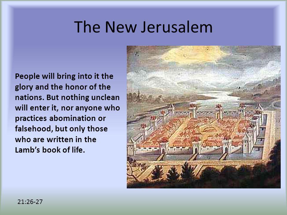The New Jerusalem People will bring into it the glory and the honor of the nations.