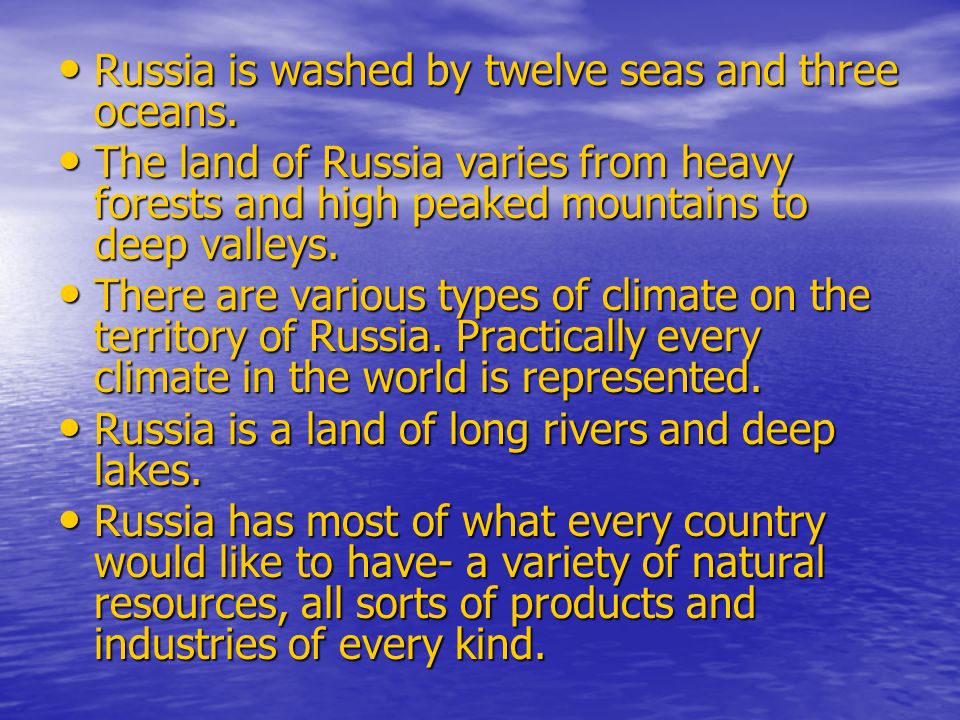 Russia is washed by twelve seas and three oceans. Russia is washed by twelve seas and three oceans.