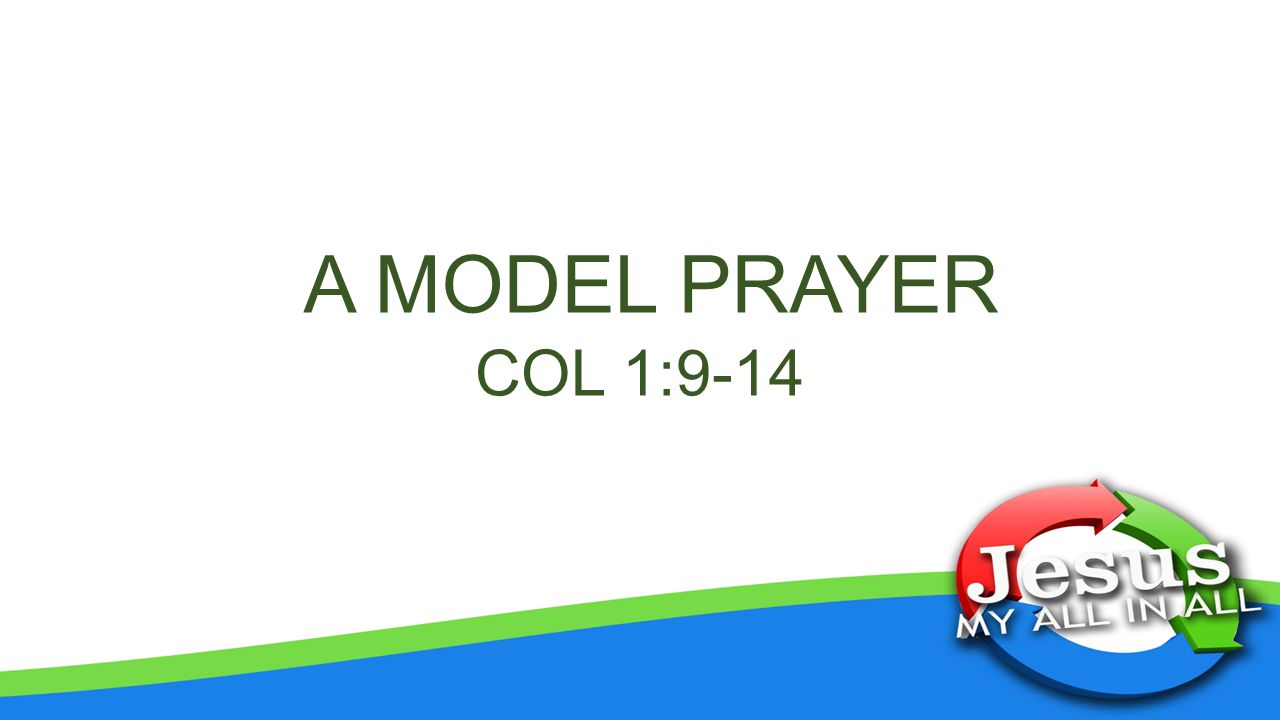 A MODEL PRAYER COL 1:9-14