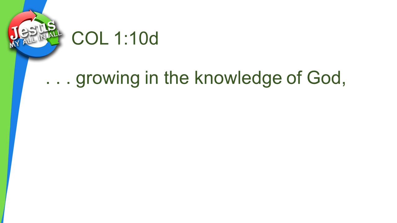 COL 1:10d... growing in the knowledge of God,