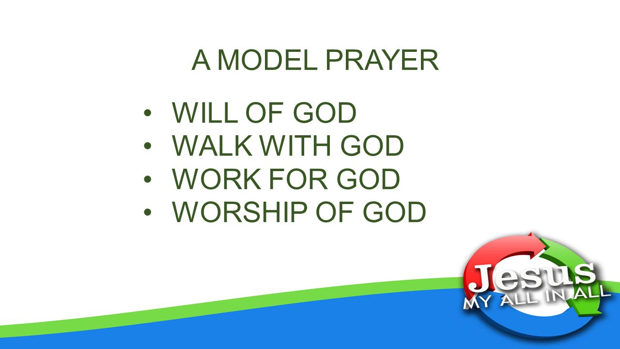 A MODEL PRAYER WILL OF GOD WALK WITH GOD WORK FOR GOD WORSHIP OF GOD