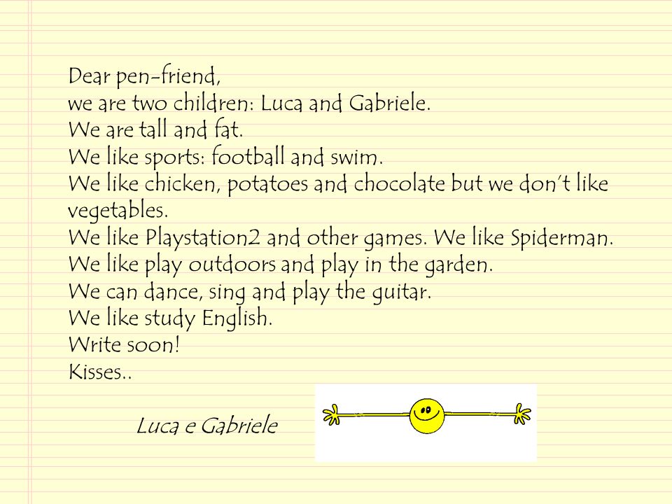 Dear pen-friend, we are two children: Luca and Gabriele.