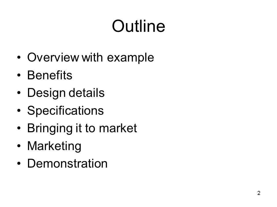 2 Outline Overview with example Benefits Design details Specifications Bringing it to market Marketing Demonstration