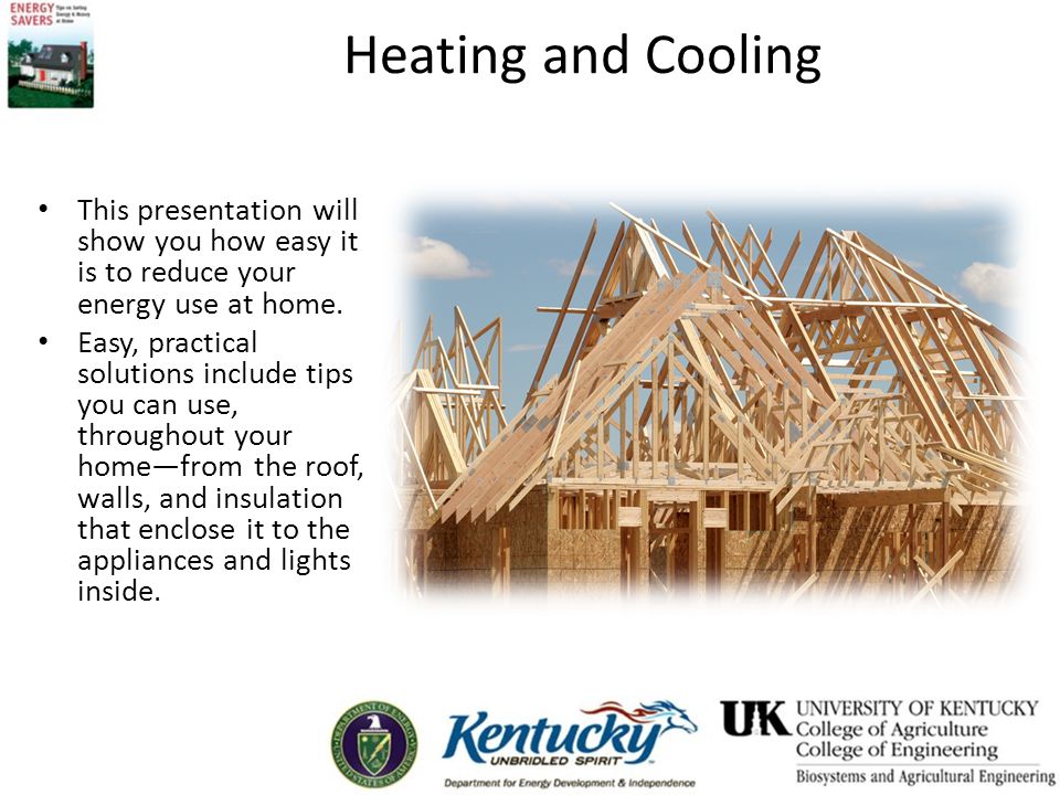 Heating and Cooling This presentation will show you how easy it is to reduce your energy use at home.