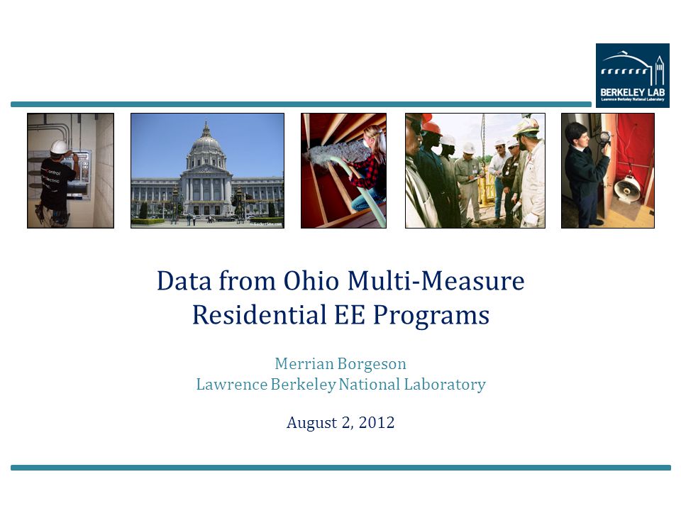 Data from Ohio Multi-Measure Residential EE Programs Merrian Borgeson Lawrence Berkeley National Laboratory August 2, 2012