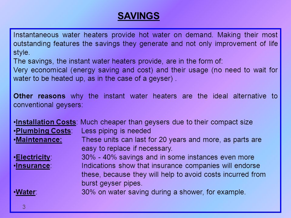 Instant water heaters are not only improving our life style but are most importantly very economical and money saving.
