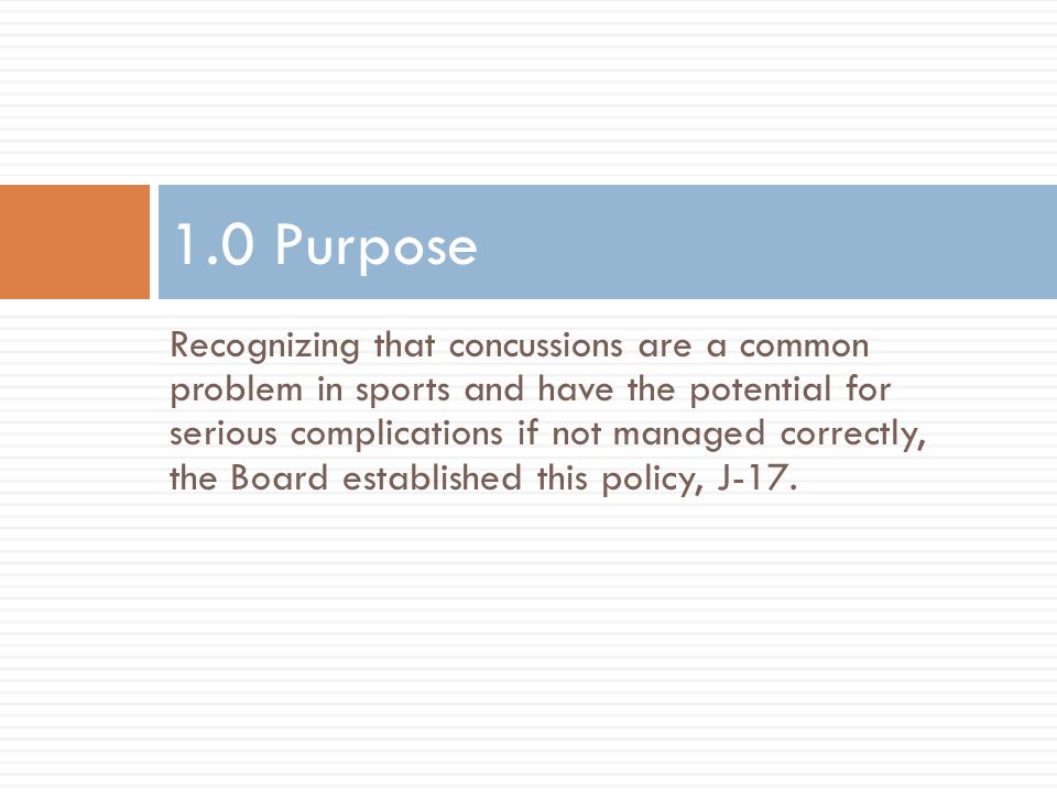 Recognizing that concussions are a common problem in sports and have the potential for serious complications if not managed correctly, the Board established this policy, J-17.