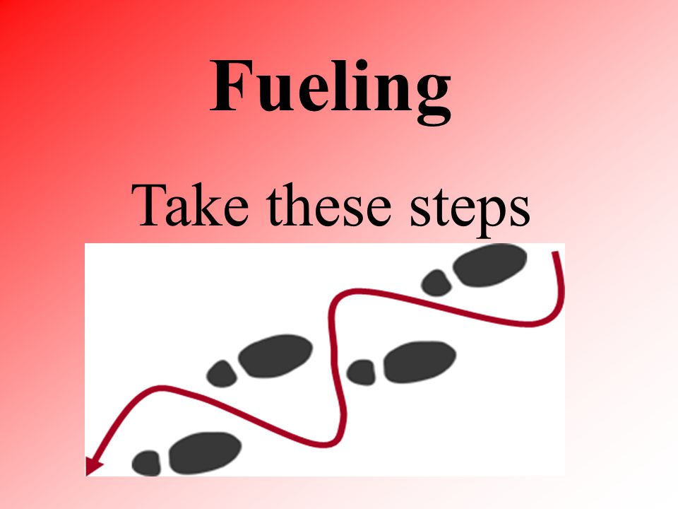 Fueling Take these steps