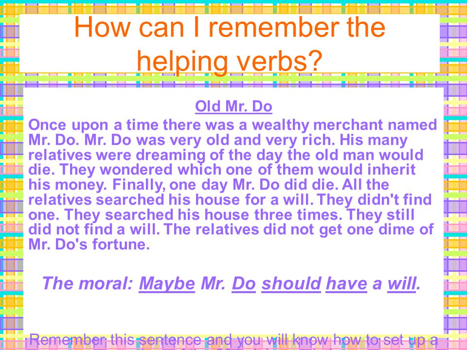 How can I remember the helping verbs. Old Mr.