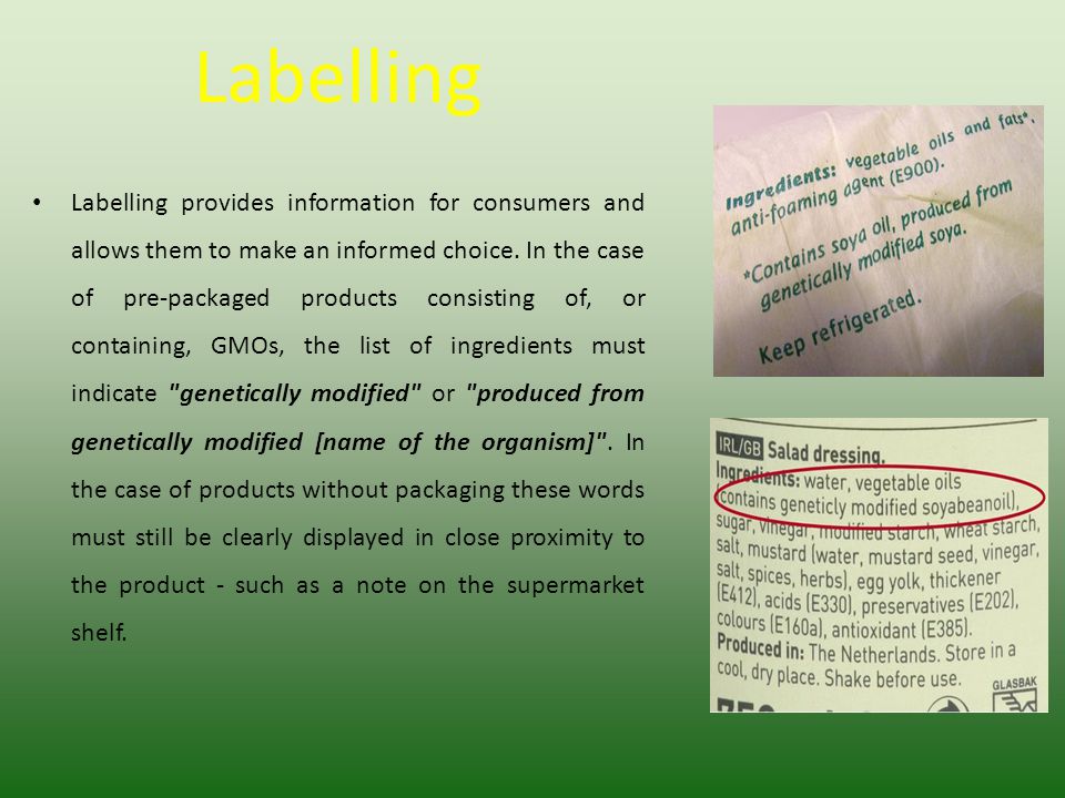 Labelling Labelling provides information for consumers and allows them to make an informed choice.