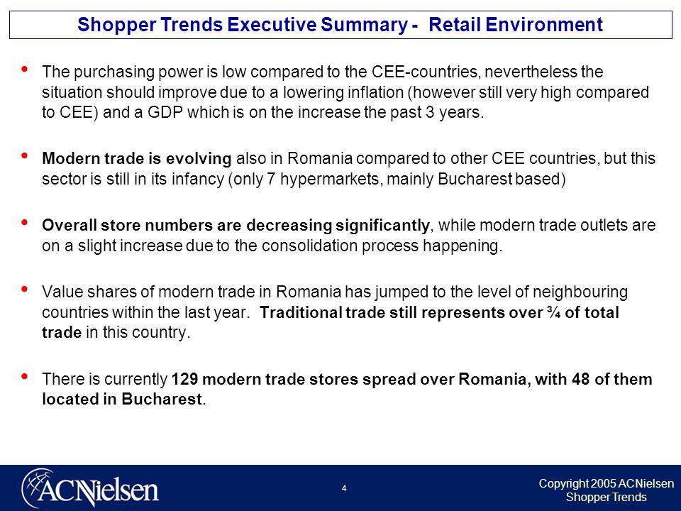Copyright 2005 ACNielsen Shopper Trends 4 Shopper Trends Executive Summary - Retail Environment The purchasing power is low compared to the CEE-countries, nevertheless the situation should improve due to a lowering inflation (however still very high compared to CEE) and a GDP which is on the increase the past 3 years.