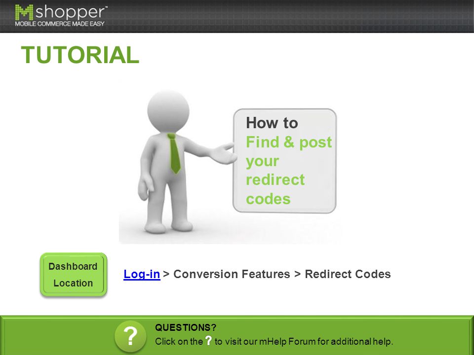 How to Find & post your redirect codes Log-inLog-in > Conversion Features > Redirect Codes Dashboard Location TUTORIAL