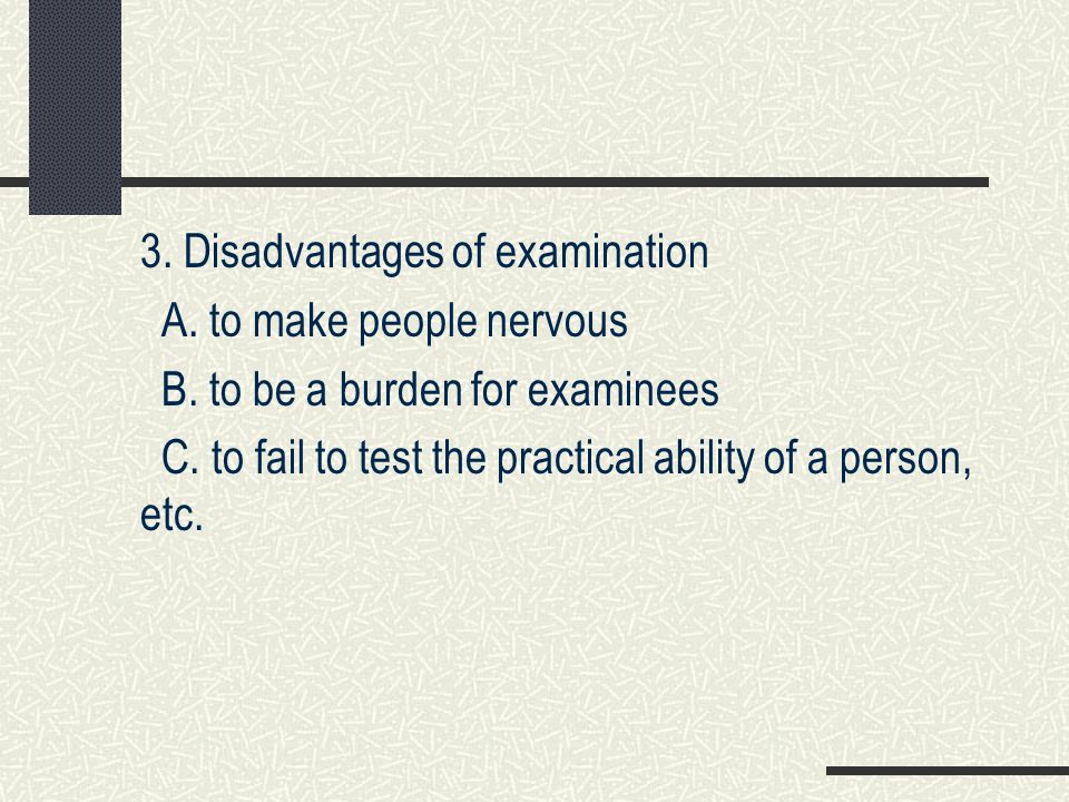 3. Disadvantages of examination A. to make people nervous B.