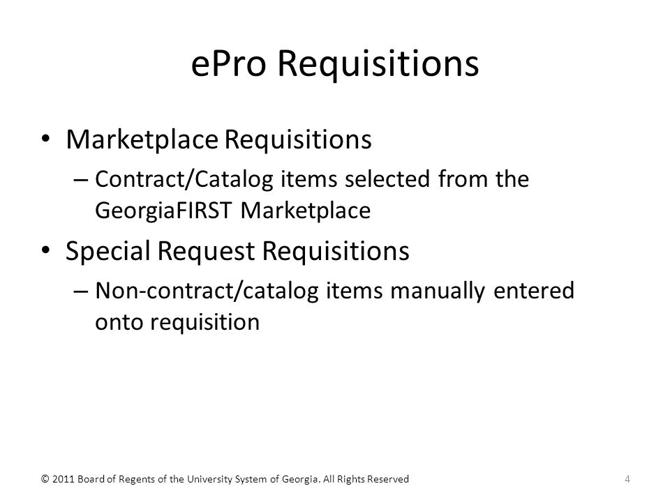 ePro Requisitions Marketplace Requisitions – Contract/Catalog items selected from the GeorgiaFIRST Marketplace Special Request Requisitions – Non-contract/catalog items manually entered onto requisition 4© 2011 Board of Regents of the University System of Georgia.