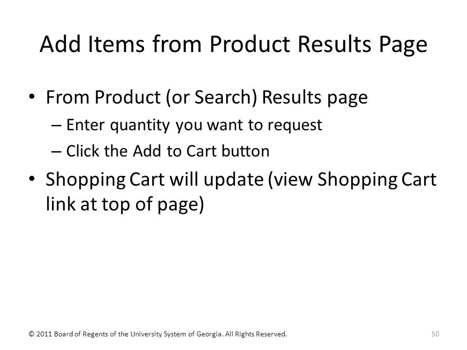 Add Items from Product Results Page From Product (or Search) Results page – Enter quantity you want to request – Click the Add to Cart button Shopping Cart will update (view Shopping Cart link at top of page) 50© 2011 Board of Regents of the University System of Georgia.