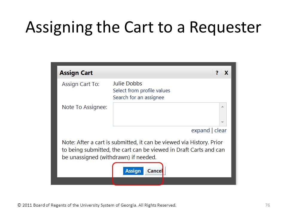 Assigning the Cart to a Requester 76© 2011 Board of Regents of the University System of Georgia.