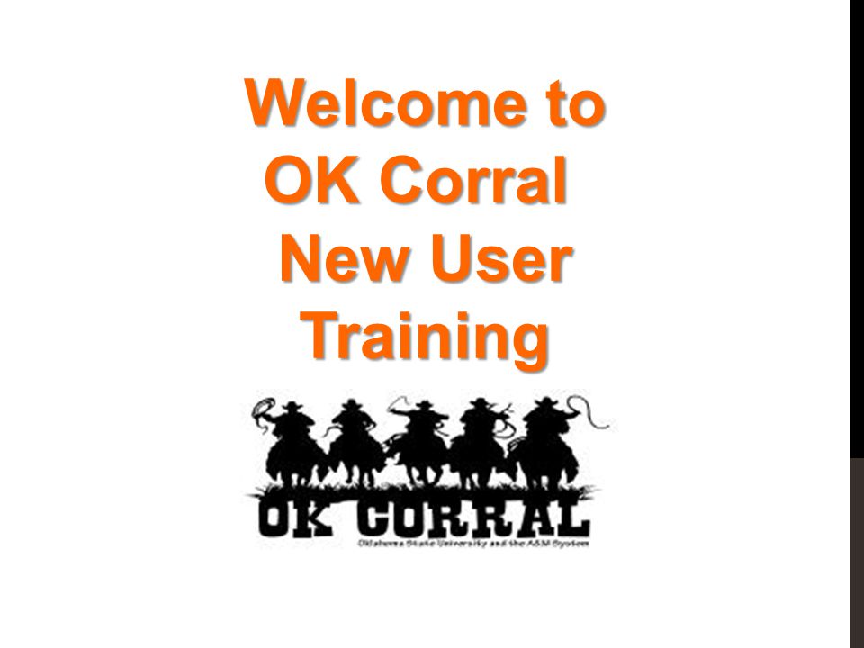 Welcome to OK Corral OK Corral New User Training
